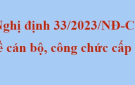  Giới thiệu Nghị định số 33/2023/NĐ-CP quy định về cán bộ, công chức cấp xã và người hoạt động không chuyên trách ở cấp xã, ở thôn, tổ dân phố