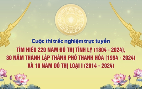 Cuộc thi trắc nghiệm trực tuyến “Tìm hiểu 220 năm đô thị Tỉnh lỵ (1804-2024), 30 năm thành lập thành phố Thanh Hóa (1994-2024) và 10 năm đô thị loại I (2014-2024)”