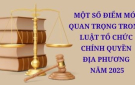 Một số điểm mới của Luật Tổ chức chính quyền địa phương 2025