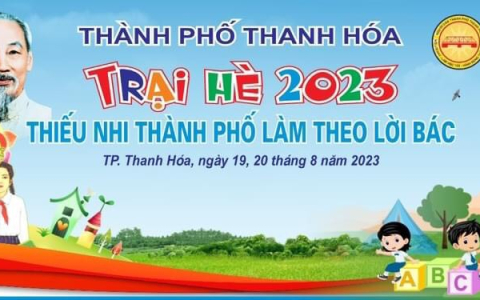 Trại hè thành phố Thanh Hóa sẽ diễn ra từ ngày 19 đến 20/8/2023